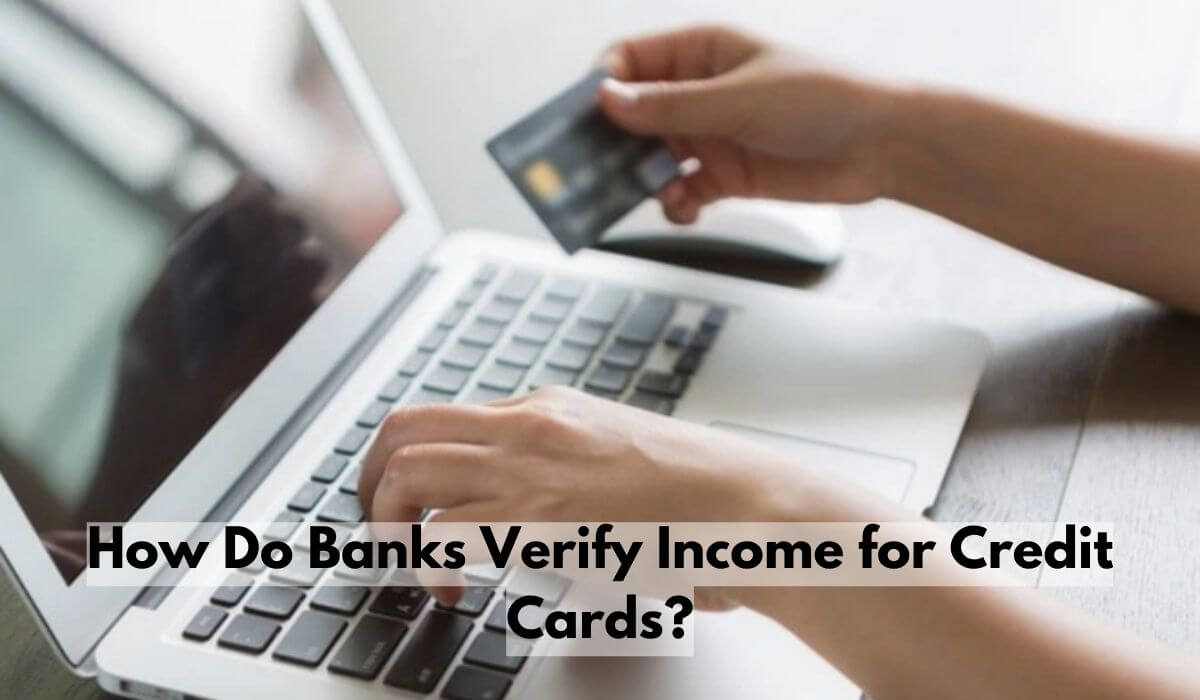 How Do Banks Verify Income for Credit Cards